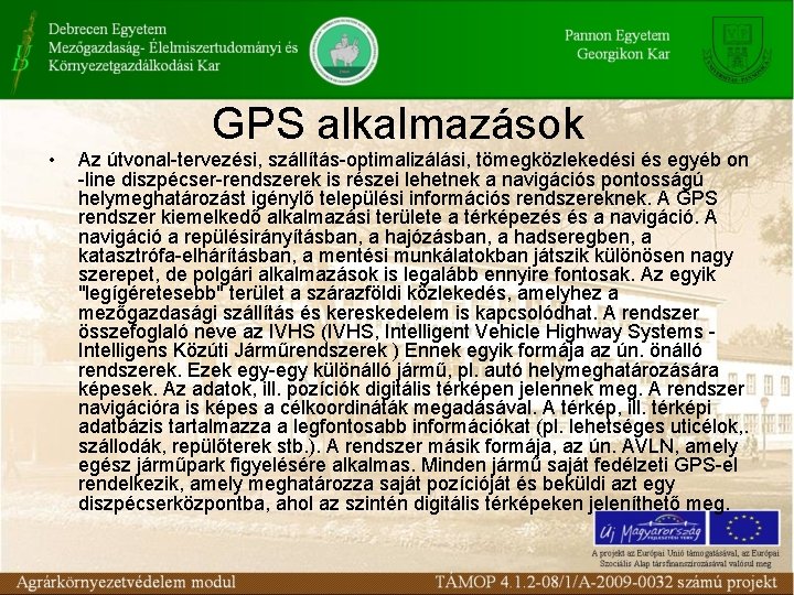  • GPS alkalmazások Az útvonal-tervezési, szállítás-optimalizálási, tömegközlekedési és egyéb on -line diszpécser-rendszerek is