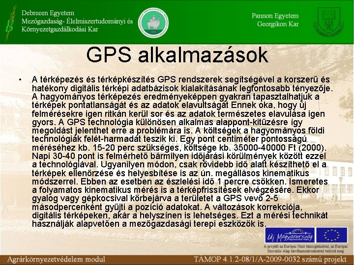 GPS alkalmazások • A térképezés és térképkészítés GPS rendszerek segítségével a korszerű és hatékony