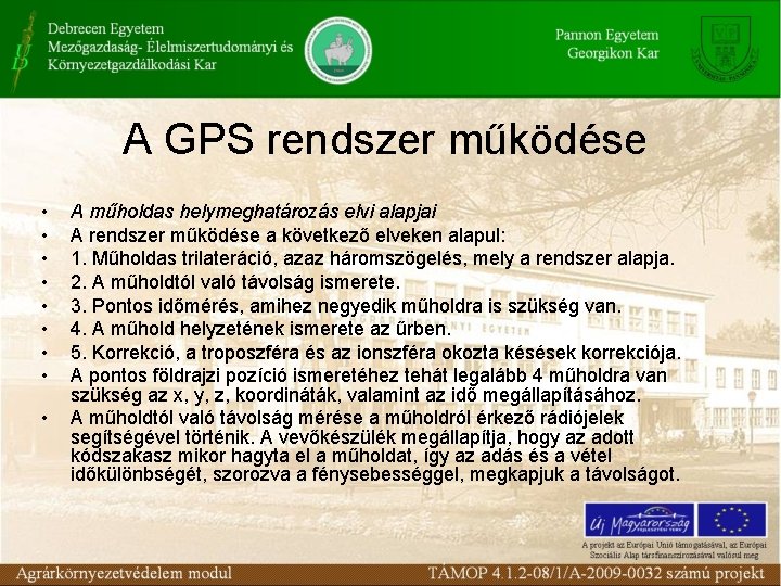 A GPS rendszer működése • • • A műholdas helymeghatározás elvi alapjai A rendszer