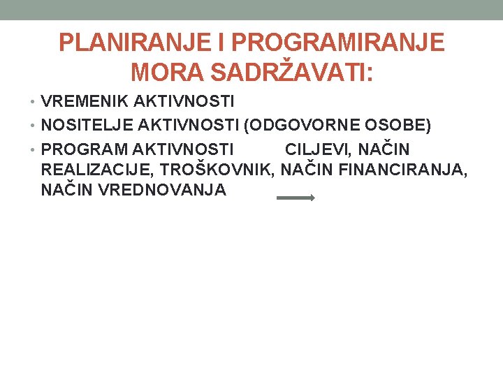 PLANIRANJE I PROGRAMIRANJE MORA SADRŽAVATI: • VREMENIK AKTIVNOSTI • NOSITELJE AKTIVNOSTI (ODGOVORNE OSOBE) •