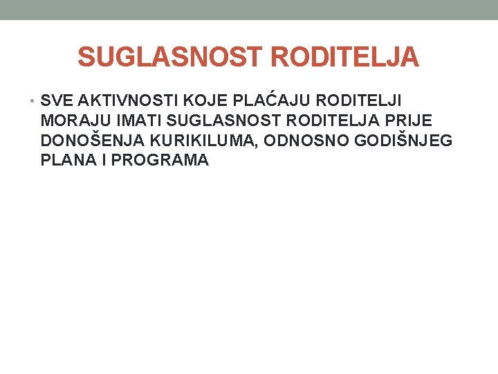 SUGLASNOST RODITELJA • SVE AKTIVNOSTI KOJE PLAĆAJU RODITELJI MORAJU IMATI SUGLASNOST RODITELJA PRIJE DONOŠENJA