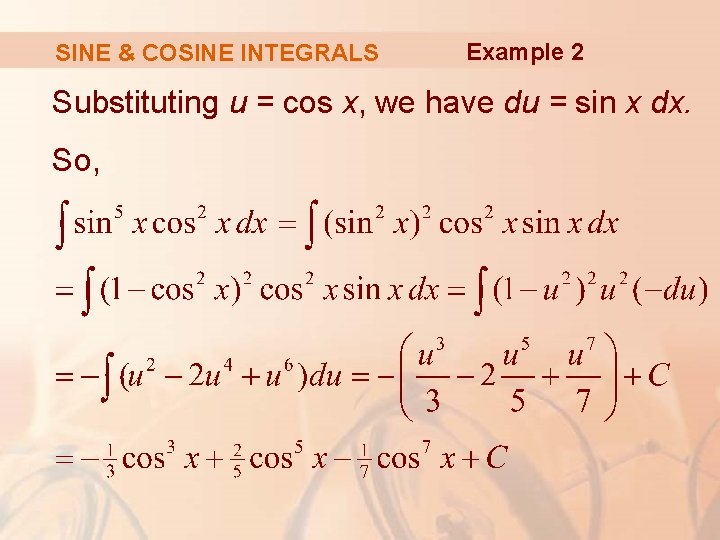 SINE & COSINE INTEGRALS Example 2 Substituting u = cos x, we have du