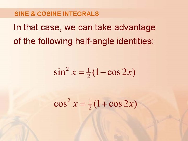 SINE & COSINE INTEGRALS In that case, we can take advantage of the following