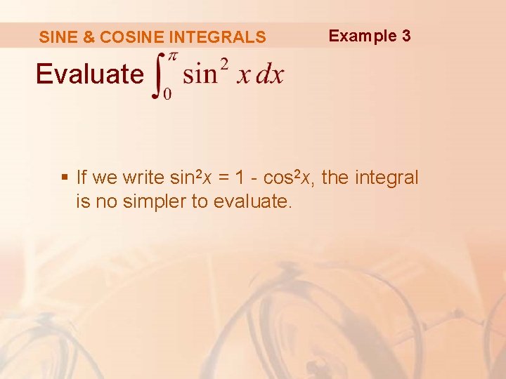 SINE & COSINE INTEGRALS Example 3 Evaluate § If we write sin 2 x