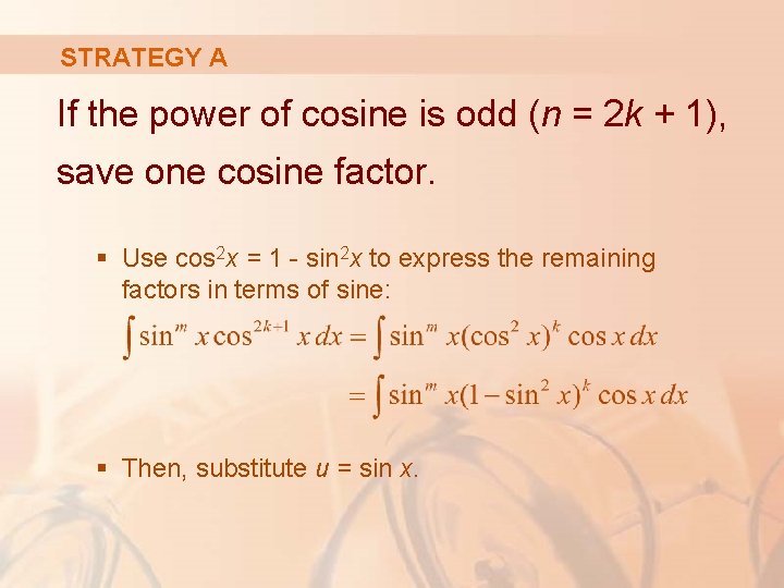 STRATEGY A If the power of cosine is odd (n = 2 k +