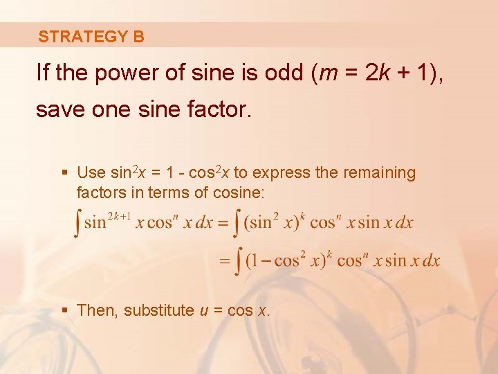 STRATEGY B If the power of sine is odd (m = 2 k +