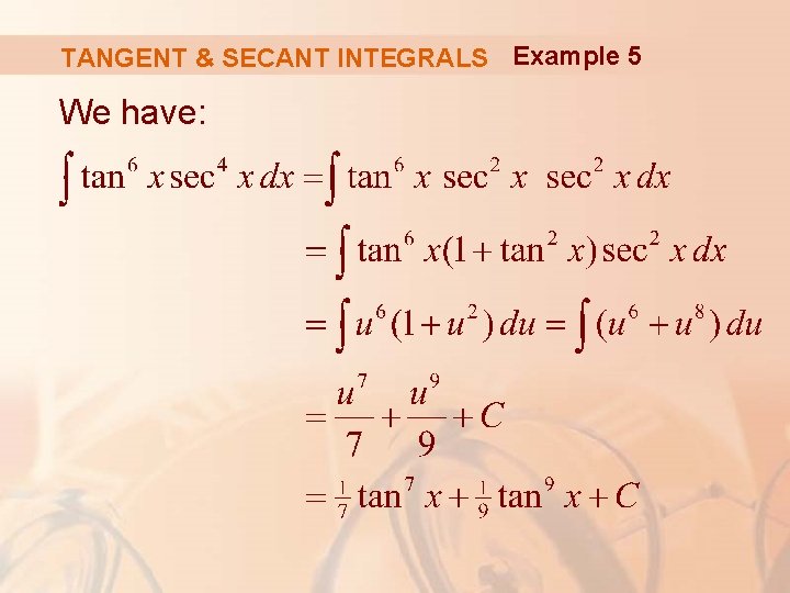 TANGENT & SECANT INTEGRALS Example 5 We have: 