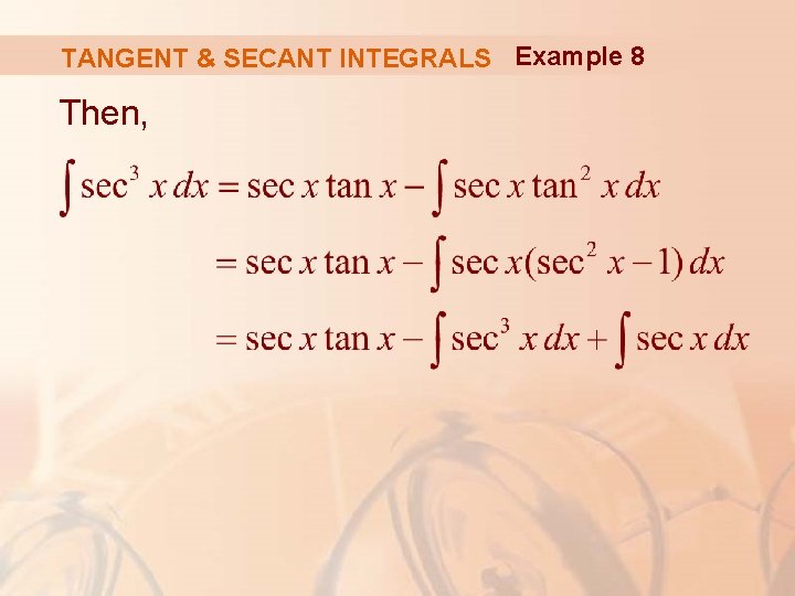 TANGENT & SECANT INTEGRALS Example 8 Then, 