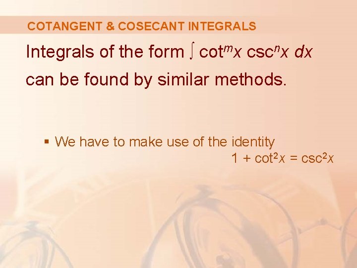 COTANGENT & COSECANT INTEGRALS Integrals of the form ∫ cotmx cscnx dx can be