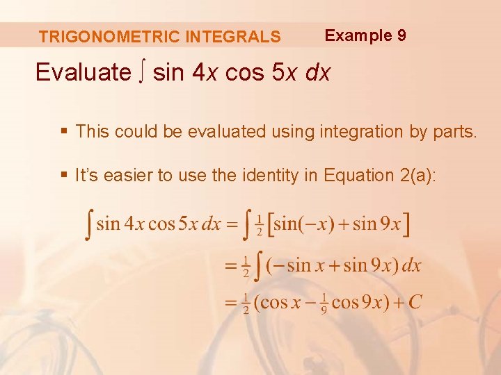 TRIGONOMETRIC INTEGRALS Example 9 Evaluate ∫ sin 4 x cos 5 x dx §