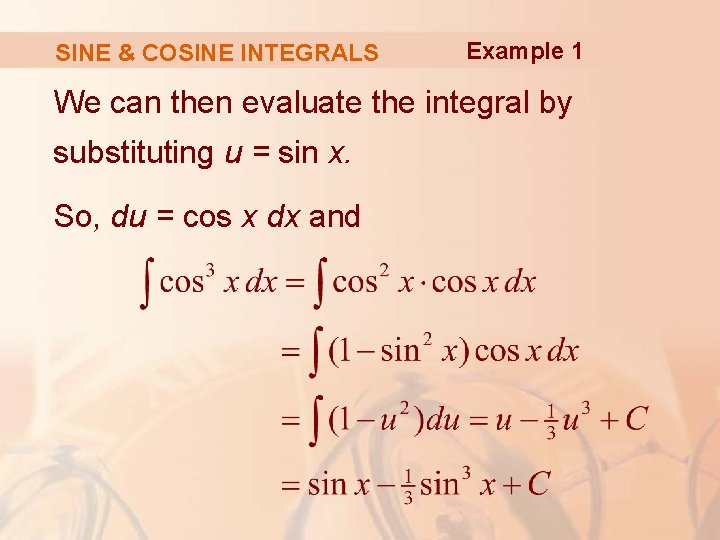 SINE & COSINE INTEGRALS Example 1 We can then evaluate the integral by substituting