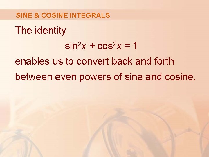 SINE & COSINE INTEGRALS The identity sin 2 x + cos 2 x =