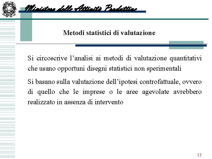 Ministero delle Attività Produttive Metodi statistici di valutazione w Si circoscrive l’analisi ai metodi