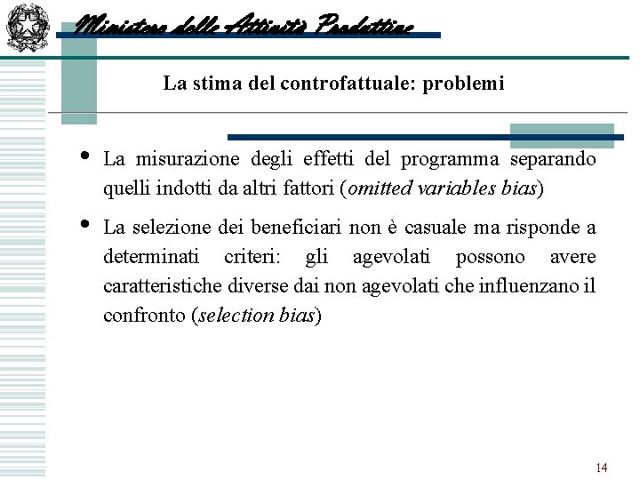 Ministero delle Attività Produttive La stima del controfattuale: problemi • La misurazione degli effetti