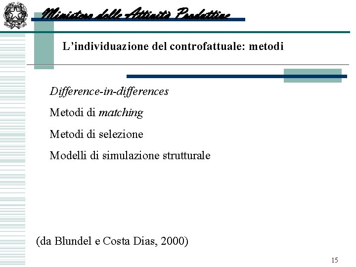 Ministero delle Attività Produttive L’individuazione del controfattuale: metodi w Difference-in-differences w Metodi di matching