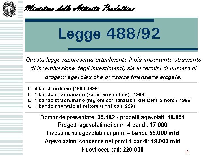 Ministero delle Attività Produttive Legge 488/92 Questa legge rappresenta attualmente il più importante strumento