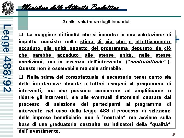 Ministero delle Attività Produttive Legge 488/92 Analisi valutativa degli incentivi q La maggiore difficoltà