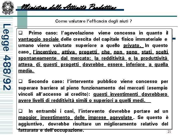 Ministero delle Attività Produttive Legge 488/92 Come valutare l’efficacia degli aiuti ? q Primo