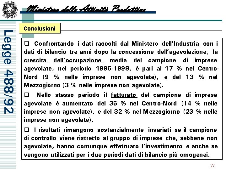 Ministero delle Attività Produttive Legge 488/92 Conclusioni q Confrontando i dati raccolti dal Ministero