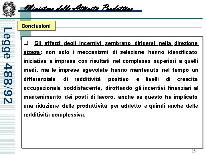 Ministero delle Attività Produttive Legge 488/92 Conclusioni q Gli effetti degli incentivi sembrano dirigersi