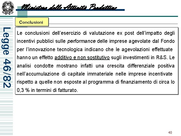 Ministero delle Attività Produttive Conclusioni Legge 46/82 Le conclusioni dell’esercizio di valutazione ex post