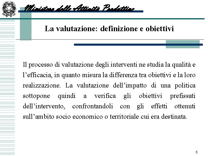 Ministero delle Attività Produttive La valutazione: definizione e obiettivi Il processo di valutazione degli