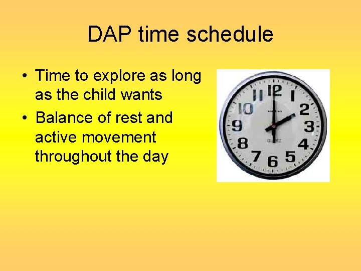 DAP time schedule • Time to explore as long as the child wants •