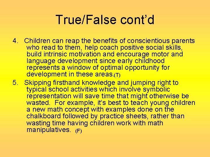 True/False cont’d 4. Children can reap the benefits of conscientious parents who read to