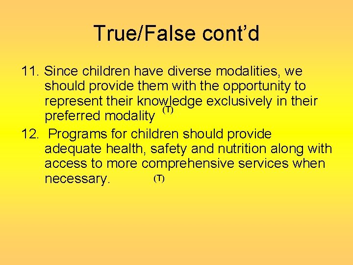 True/False cont’d 11. Since children have diverse modalities, we should provide them with the