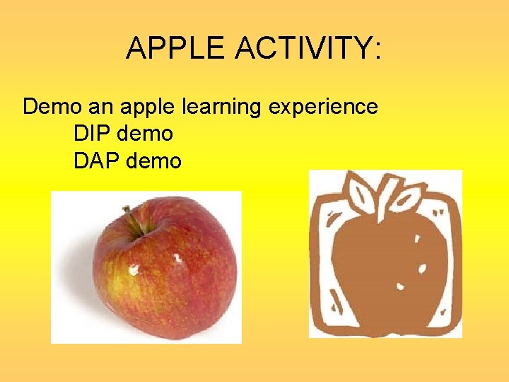 APPLE ACTIVITY: Demo an apple learning experience DIP demo DAP demo 
