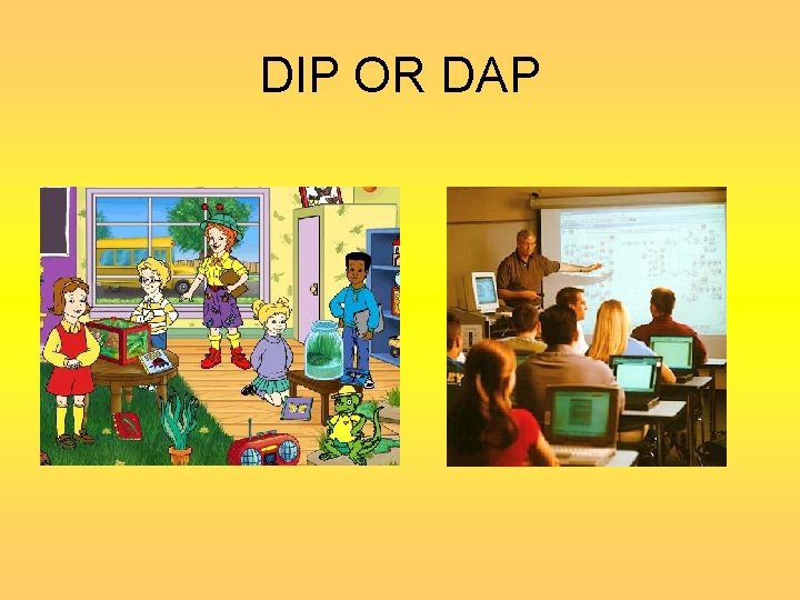 DIP OR DAP 