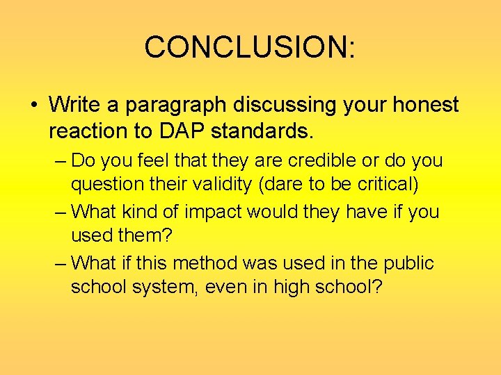 CONCLUSION: • Write a paragraph discussing your honest reaction to DAP standards. – Do