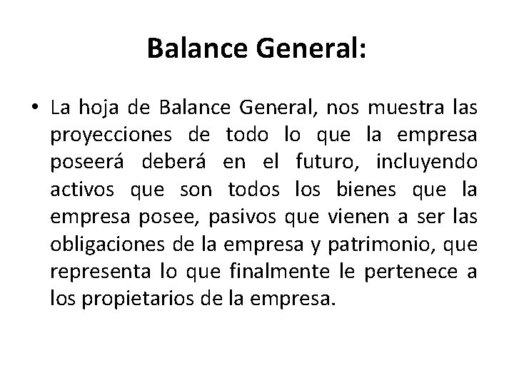 Balance General: • La hoja de Balance General, nos muestra las proyecciones de todo