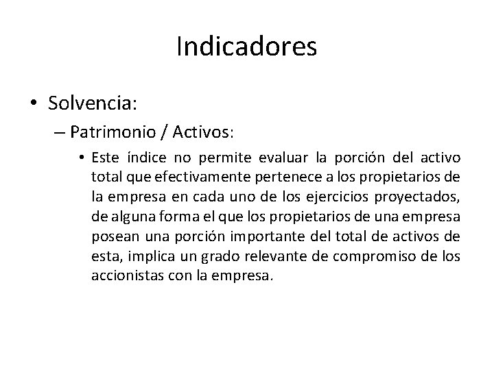 Indicadores • Solvencia: – Patrimonio / Activos: • Este índice no permite evaluar la