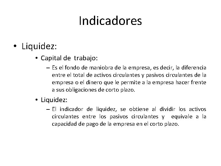 Indicadores • Liquidez: • Capital de trabajo: – Es el fondo de maniobra de