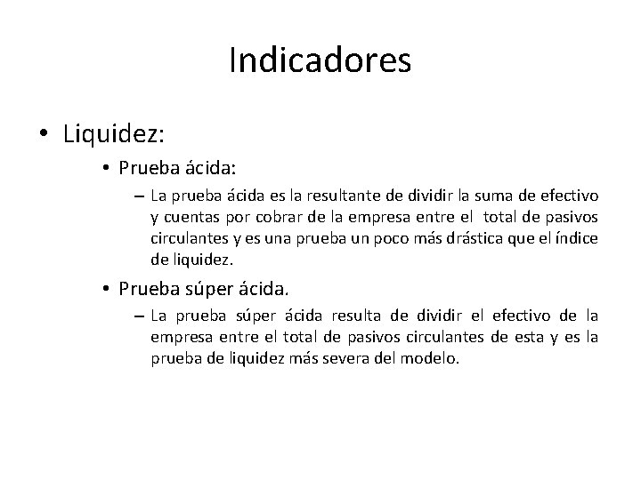 Indicadores • Liquidez: • Prueba ácida: – La prueba ácida es la resultante de
