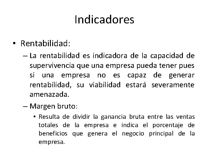 Indicadores • Rentabilidad: – La rentabilidad es indicadora de la capacidad de supervivencia que