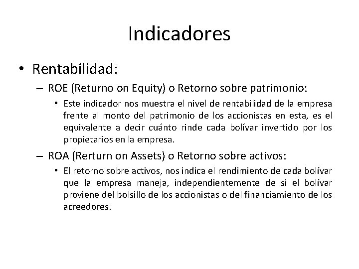 Indicadores • Rentabilidad: – ROE (Returno on Equity) o Retorno sobre patrimonio: • Este