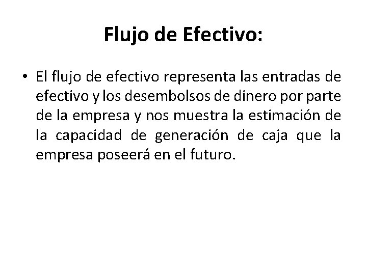 Flujo de Efectivo: • El flujo de efectivo representa las entradas de efectivo y