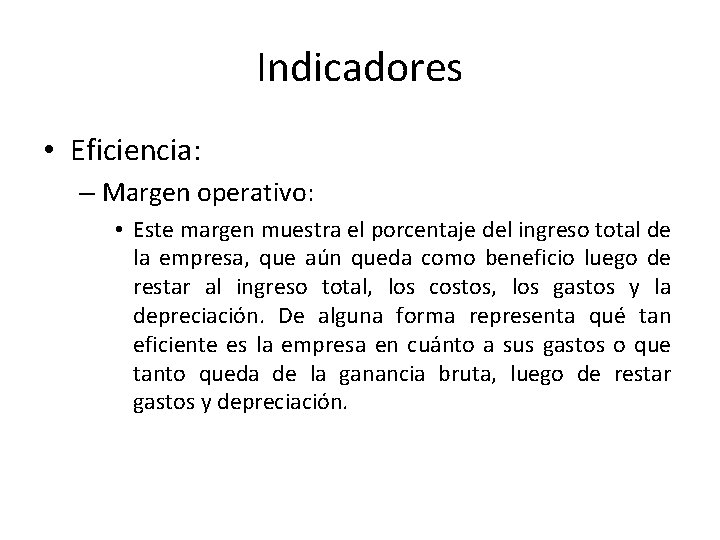 Indicadores • Eficiencia: – Margen operativo: • Este margen muestra el porcentaje del ingreso