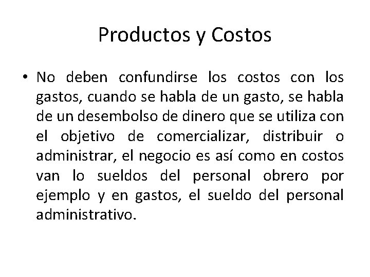 Productos y Costos • No deben confundirse los costos con los gastos, cuando se