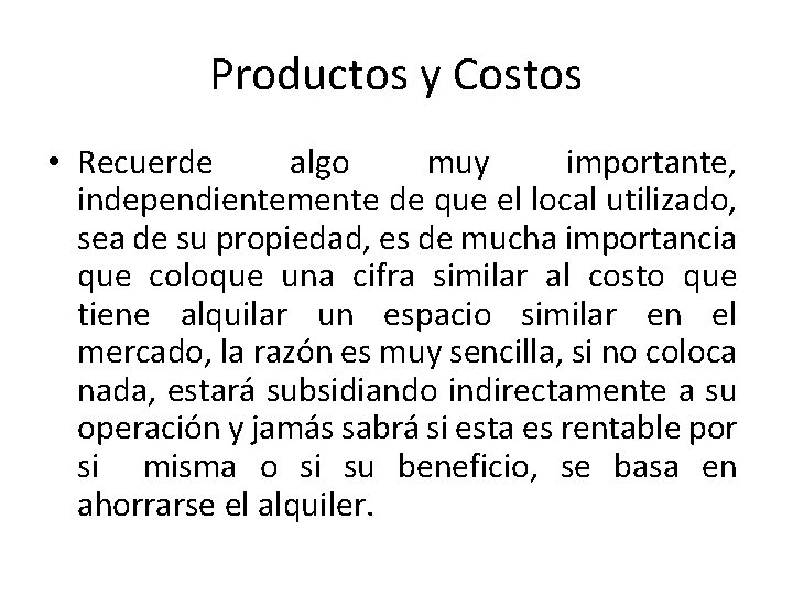 Productos y Costos • Recuerde algo muy importante, independientemente de que el local utilizado,