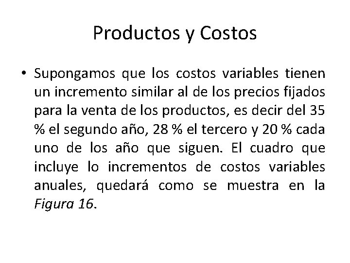 Productos y Costos • Supongamos que los costos variables tienen un incremento similar al