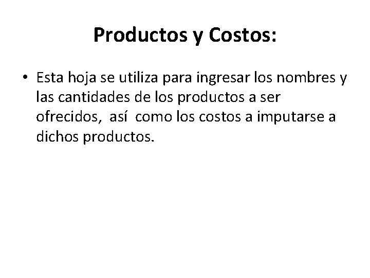 Productos y Costos: • Esta hoja se utiliza para ingresar los nombres y las