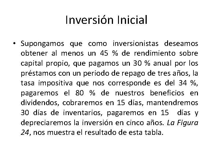 Inversión Inicial • Supongamos que como inversionistas deseamos obtener al menos un 45 %