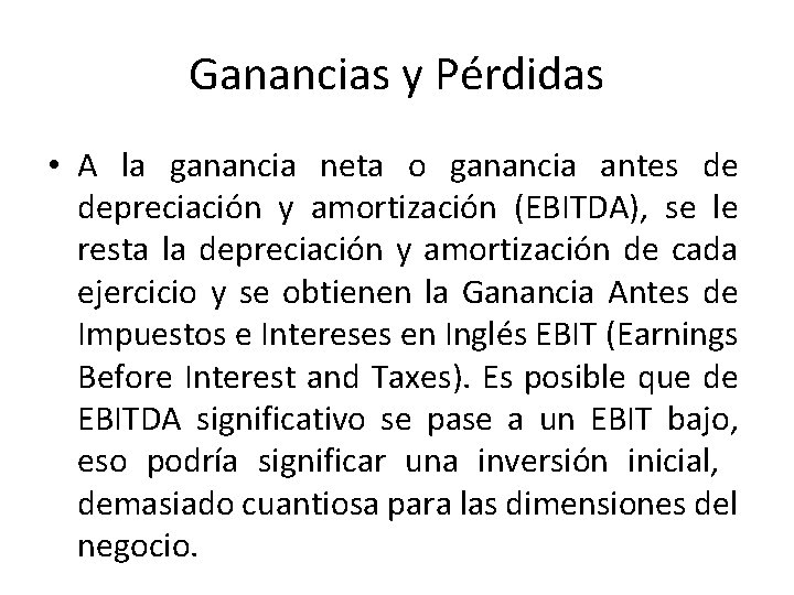 Ganancias y Pérdidas • A la ganancia neta o ganancia antes de depreciación y