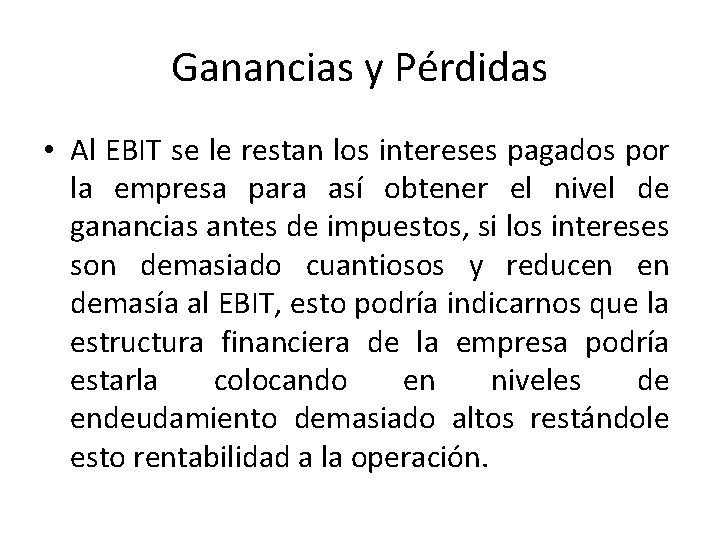 Ganancias y Pérdidas • Al EBIT se le restan los intereses pagados por la