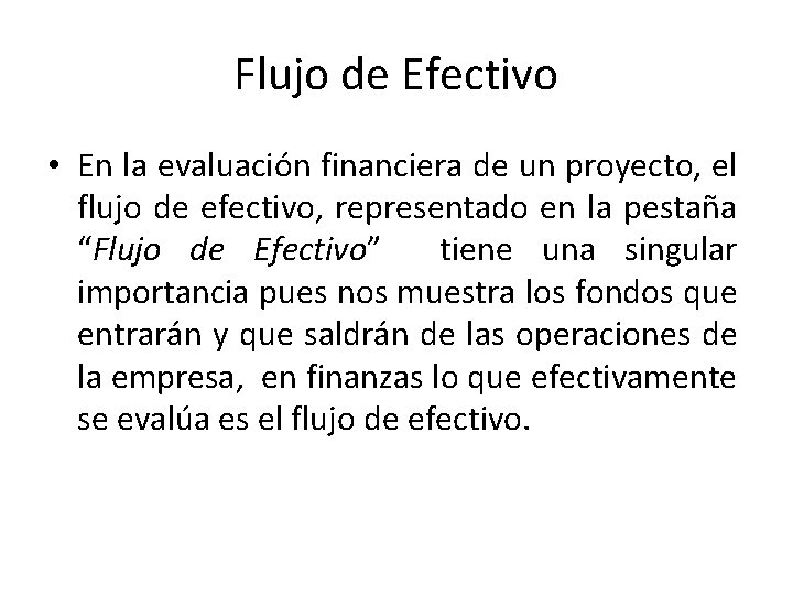 Flujo de Efectivo • En la evaluación financiera de un proyecto, el flujo de