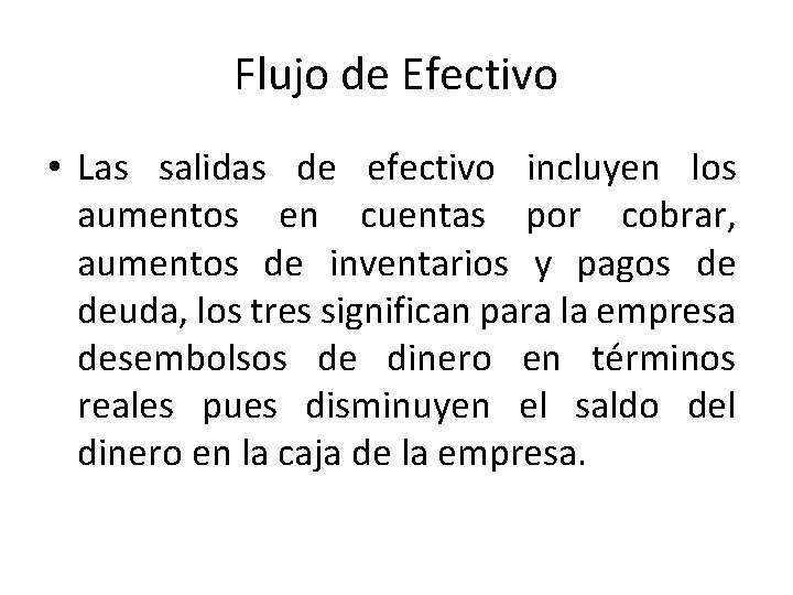 Flujo de Efectivo • Las salidas de efectivo incluyen los aumentos en cuentas por