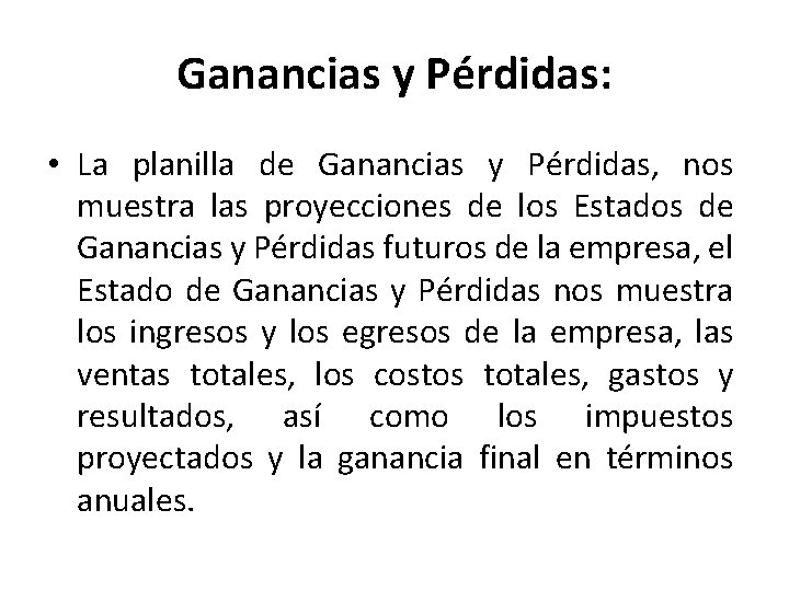 Ganancias y Pérdidas: • La planilla de Ganancias y Pérdidas, nos muestra las proyecciones